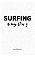 Surfing Is My Thing: A 6x9 Inch Journal Diary Notebook With A Bold Text Font Slogan On A Matte Cover and 120 Blank Lined Pages