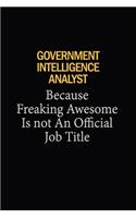 Government Intelligence Analyst Because Freaking Awesome Is Not An Official Job Title: 6x9 Unlined 120 pages writing notebooks for Women and girls