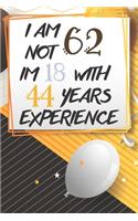 I Am Not 62 Im 18 With 44 Years Experience