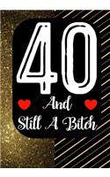 40 And Still A Bitch: Funny 40th birthday gift, Blank lined novelty journal, Great holiday gag present (also a fab alternative to a card)