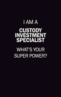 I Am A Custody Investment Specialist, What's Your Super Power?