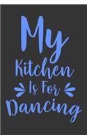 My Kitchen Is For Dancing