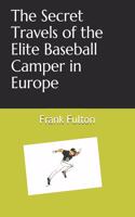 Secret Travels of the Elite Baseball Camper in Europe
