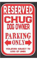 Reserved Chug Dog Owner Parking Only. Violators Subject To Loss Of Limbs