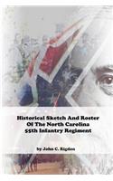 Historical Sketch And Roster Of The North Carolina 55th Infantry Regiment: (34 North Carolina Regimental History)