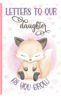 Letters To Our Daughter as You Grow Journal: Cute Fox Notebook Journal Baby Shower Girl Gift, Keepsake Notepad with Lines to Write Memories Now Read Them Later and Last Forever to Make a Treasu