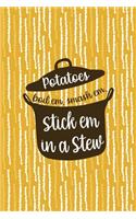 Potatoes Boil Em, Smash Em, Stick Em In A Stew