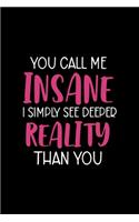 You Call Me Insane I Simply See Deeper Reality Than You: Notebook Journal Composition Blank Lined Diary Notepad 120 Pages Paperback Black Solid Texture Sanity