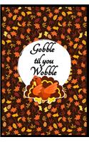 Gobble Til You Wobble Thanksgiving Notebook Funny Dabbing Turkey: Funny Thanksgiving Gag Blank Lined Journal Novelty Christmas or Thanksgiving Gift Under 10 Dollars Office Colleagues Coworkers Gift 100 Pages 6 x 9 