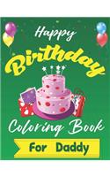 Happy Birthday Coloring Book for Daddy: An Birthday Coloring Book with beautiful Birthday Cake, Cupcakes, Hat, bears, boys, girls, candles, balloons, and many more Delightful Fantasy Scene