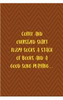 Coffee And Oversized Shirt Fuzzy Socks A Stack Of Books And A Good Song Playing...