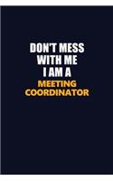 Don't Mess With Me I Am A Meeting Coordinator: Career journal, notebook and writing journal for encouraging men, women and kids. A framework for building your career.