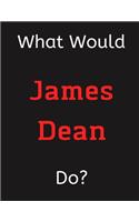 What Would James Dean Do?