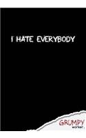 I hate everybody