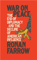 War on Peace: The End of Diplomacy and the Decline of American Influence