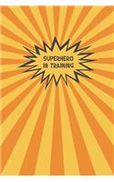 Superhero In Training: Fun Comic Book Notebook for Kids (6X9)