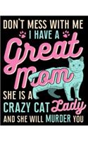 Don't Mess With Me Have a Great Mom She Is a Crazy Cat Lady She Will Murder You