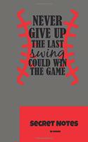 Never Give Up. the Last Swing Could Win the Game - Secret Notes