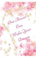 One Flower Can Wake Your Dream: Motivational Dot Grid Writing Journal
