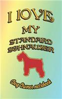 I Love My Standard Schnauzer - Dog Owner Notebook: Doggy Style Designed Pages for Dog Owner to Note Training Log and Daily Adventures.(172 I Love My Dog)