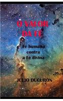 O Valor Da Fé: Fé humana contra Fé divina