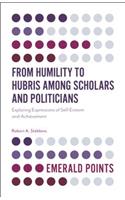 From Humility to Hubris Among Scholars and Politicians