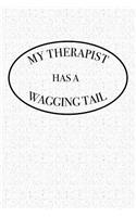 My Therapist Has a Wagging Tail: A 6x9 Matte Softcover Notebook Journal with 120 Blank Lined Pages and a Funny Animal Loving Pet Dog Owner Cover Slogan