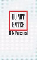 Do Not Enter - It Is Personal: College Ruled Note Book 6 X 9 (15.24 X 22.86 CM) 120 Pages