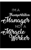 I'm a Transportation Manager Not a Miracle Worker: 6x9 Notebook, Ruled, Funny Writing Notebook, Journal for Work, Daily Diary, Planner, Organizer for Transportation Managers