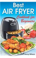 Best Air Fryer Cookbook for Beginners: Easy and Healthy Air Fryer Recipes for Any Taste.