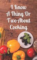 I Know a Thing or Two about Cooking: Notebook with Blank Lined Paper, 6 X 9 Inches, 100 Pages