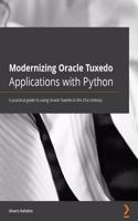 Modernizing Oracle Tuxedo Applications with Python: A practical guide to using Oracle Tuxedo in the 21st century