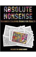 Advanced Coloring Books for Adults (Absolute Nonsense): This book has 36 coloring sheets that can be used to color in, frame, and/or meditate over: This book can be photocopied, printed and downloaded as (30 Advanced Coloring Books for Adults)