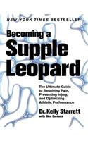 Becoming a Supple Leopard: The Ultimate Guide to Resolving Pain, Preventing Injury, and Optimizing Athletic Performance