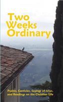 Two Weeks Ordinary: Psalms, Canticles, Sayings of Jesus, and Readings on the Christian Life