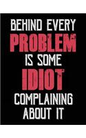 Behind Every Problem Is Some Idiot Complaining About It