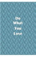 Do What You Love: 150 Pages Lined Journal / Notebook 6 x 9