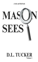 Mason Sees: Volume 1(1 Mason Sees)