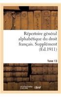 Répertoire Général Alphabétique Du Droit Français. Supplément. Tome 13