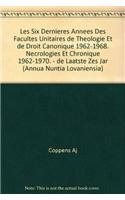 Les Six Dernieres Annees Des Facultes Unitaires De Theologie Et De Droit Canonique 1962-1968. Necrologies Et Chronique 1962-1970 - De Laatste Zes Jaren Van De Niet Gesplitste Faculteiten Van Godgeleerdheid En Kerkelijk Recht 1962-1968. Necrologieen