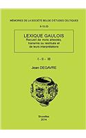 Memoire N9, 10, 20 - Lexique Gaulois (Recueil de Mots Attestes, Transmis Ou Restitues Et de Leurs Interpretations)