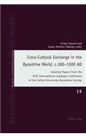 Cross-Cultural Exchange in the Byzantine World, c.300–1500 AD