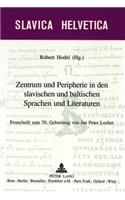 Zentrum Und Peripherie in Den Slavischen Und Baltischen Sprachen Und Literaturen