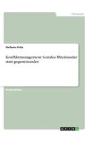 Konfliktmanagement. Soziales Miteinander statt gegeneinander