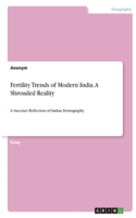 Fertility Trends of Modern India. A Shrouded Reality