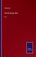 The Old Roman Well: Vol. I