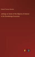Jottings on Some of the Objects of Interest in the Stonehenge Excursion