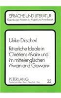 Ritterliche Ideale in Chretiens «Yvain» und im mittelenglischen «Ywain and Gawain»: Von «Amour Courtois» Zu «Trew Luf», Vom «Frans Chevaliers Deboneire» Zum «Man of Mekyl Myght»