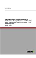 The recent history of child protection in Scotland and the impact of intra-familiar child abuse inquiries such as orkney on today's child protection work