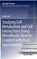 Studying Cell Metabolism and Cell Interactions Using Microfluidic Devices Coupled with Mass Spectrometry